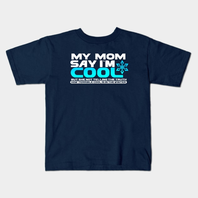 My Mom Say Im Cool But She Not Tell The Truth Kids T-Shirt by ImSorry Gudboy